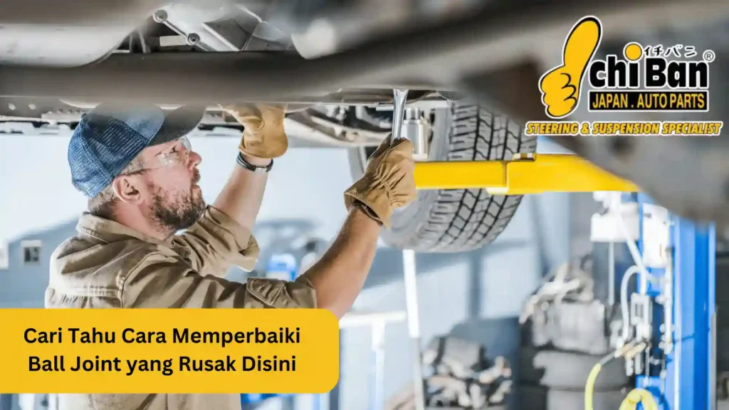 cara memperbaiki ball joint yang rusak