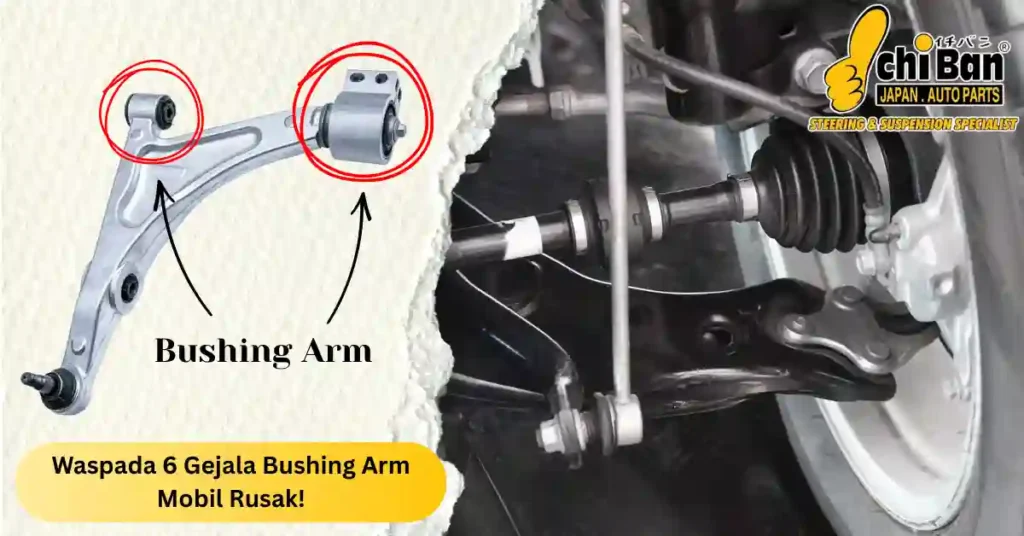 gejala bushing arm mobil rusak - control arm