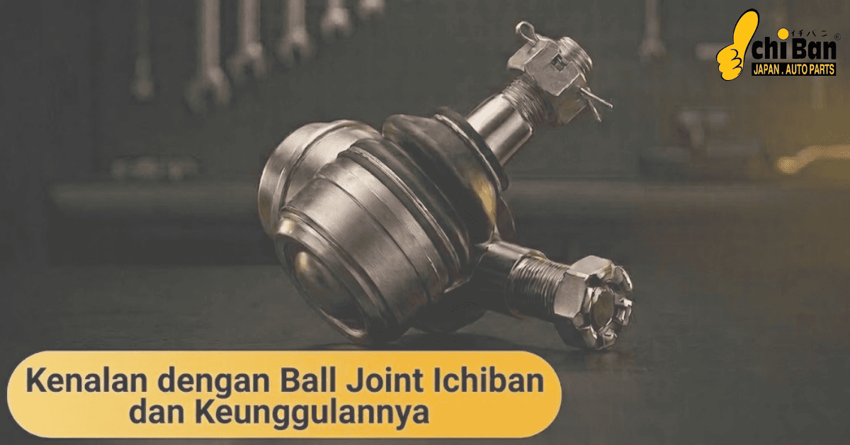 Ball joint Ichiban dan Keunggulannya